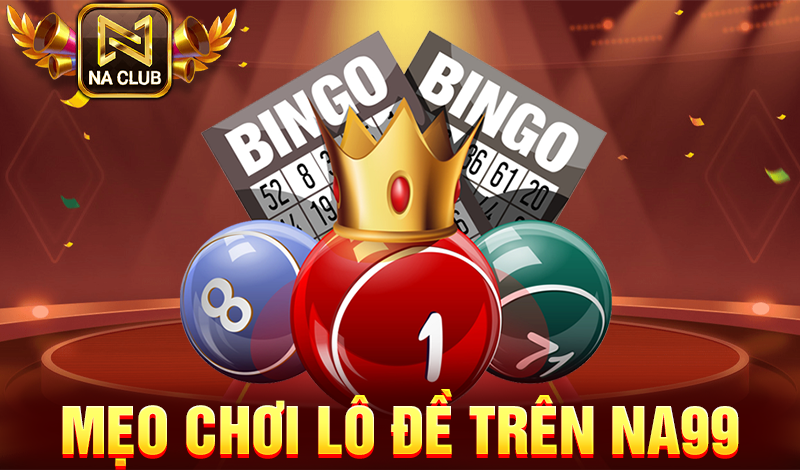 Mẹo chơi lô đề trên NA99