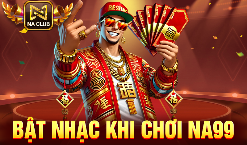 Bật nhạc khi chơi NA99