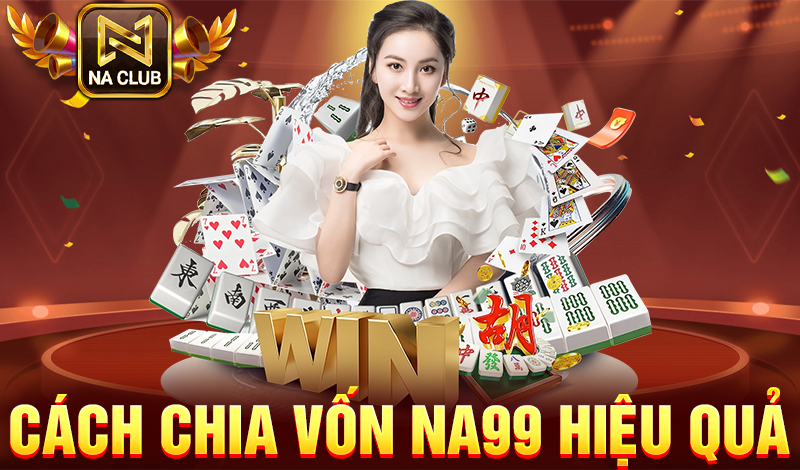 Cách chia vốn NA99 hiệu quả