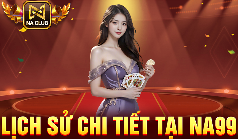 Lịch sử cược chi tiết NA99